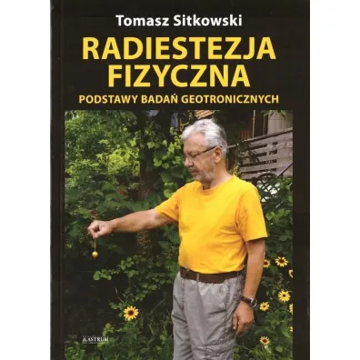 Radiestezja fizyczna. Podstawy bada� geotronicznych - Tomasz Sitkowski