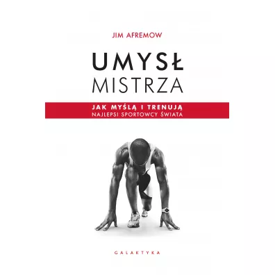 Umys� mistrza. Jak my�l� i trenuj� najlepsi sportowcy �wiata - Jim  Afremow