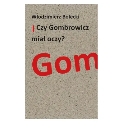 Czy Gombrowicz mia� oczy? - W�odzimierz Bolecki