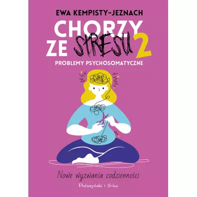 Chorzy ze stresu 2. Problemy psychosomatyczne - Ewa Kempisty-Jeznach