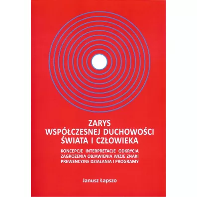 Zarys wsp�czesnej duchowo�ci �wiata i cz�owieka - Janusz  �apszo