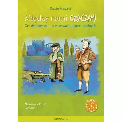 Mi�dzy nami graczami. Gra dydaktyczna na motywach Zemsty - Marcin Kowalski