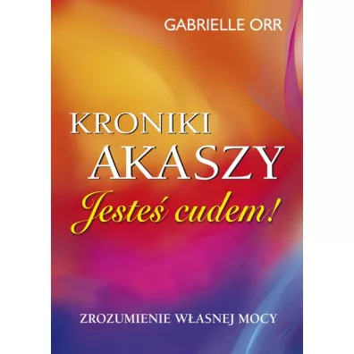 Kroniki Akaszy. Jeste� cudem - Gabrielle Orr