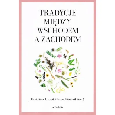Tradycje mi�dzy Wschodem a Zachodem - Kazimierz Jurczak, Iwona  Piechnik