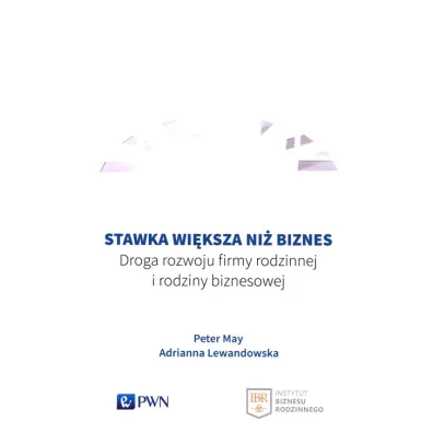 Stawka wi�ksza ni� biznes. Droga rozwoju firmy rodzinnej i rodziny biznesowej - Adrianna Lewandowska, Peter May