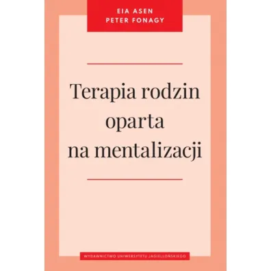 Terapia rodzin oparta na mentalizacji - Peter Fonagy, Eia Asen