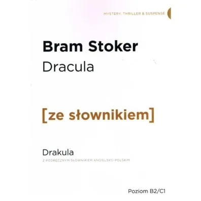 Dracula. Drakula z podr�cznym s�ownikiem angielsko-polskim. Poziom B2/C1 - Bram Stoker