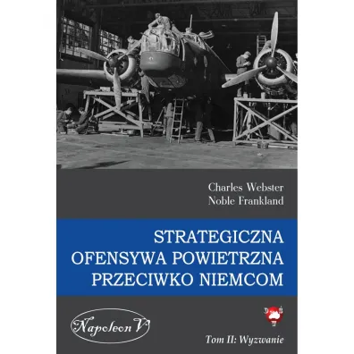 Wyzwanie. Strategiczna ofensywa powietrzna przeciwko Niemcom. Tom 2 - Charles Webster, Noble Frankland