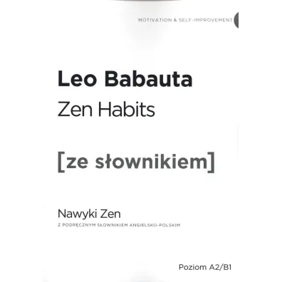 Zen Habits. Nawyki Zen z podr�cznym s�ownikiem angielsko-polskim. Poziom A2/B1 - Leo Babauta