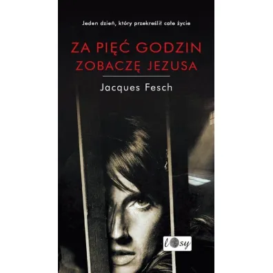 Za pi�� godzin zobacz� Jezusa. Dziennik wi�zienny - Jacques Fesch