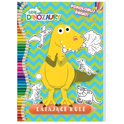 Lataj�ce kule. Lubi� Dinozaury. Pokoloruj �wiat