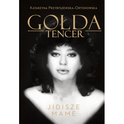 Go�da Tencer. Jidisze Mame - Go�da Tencer, Katarzyna  Przybyszewska-Ortonowska
