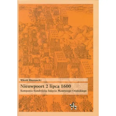 Nieuwpoort 2 lipca 1600. Kampania flandryjska ksi�cia Maurycego Ora�skiego - Witold Biernacki