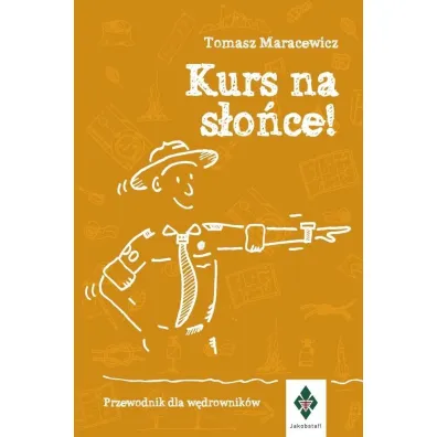 Kurs na s�o�ce. Przewodnik dla w�drownik�w - Tomasz Maracewicz