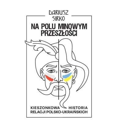 Na polu minowym przesz�o�ci - Dariusz  Sirko