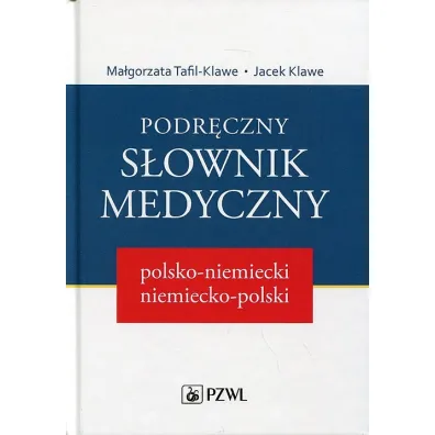 Podr�czny s�ownik medyczny polsko-niemiecki, niemiecko-polski - Jacek Klawe, Ma�gorzata Tafil-Klawe