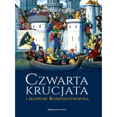 Czwarta krucjata i z�upienie Konstantynopola - Jonathan Phillips
