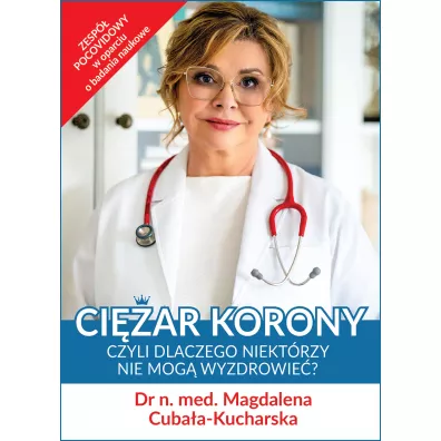 Ci�ar korony czyli dlaczego niekt�rzy nie mog� wyzdrowie� - Magdalena Cuba�a-Kucharska