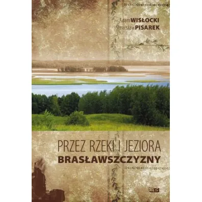 Przez rzeki i jeziora Bras�awszczyzny - Adam Wis�ocki, Stanis�aw Pisarek