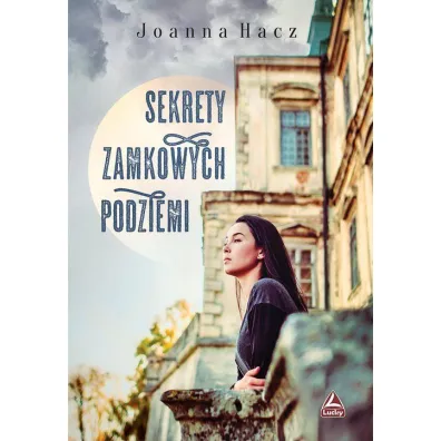 Sekrety zamkowych podziemi - Joanna Hacz