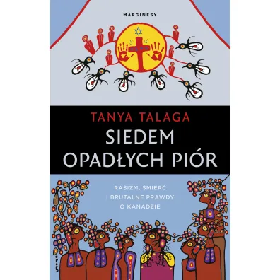 Siedem opad�ych pi�r. Rasizm, �mier� i brutalne prawdy o Kanadzie - Tanya Talaga