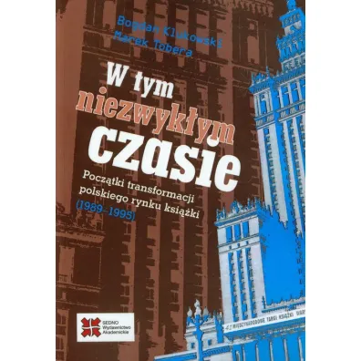 W tym niezwyk�ym czasie. Pocz�tki transformacji polskiego rynku ksi��ki (1989-1995) - Bogdan Klukowski, Marek Tobera