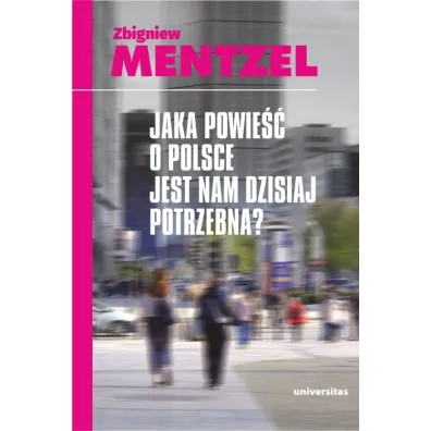 Jaka powie�� o Polsce jest nam dzisiaj potrzebna? - Zbigniew Mentzel