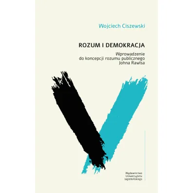 Rozum i demokracja. Wprowadzenie do koncepcji rozumu publicznego Johna Rawlsa - Wojciech  Ciszewski