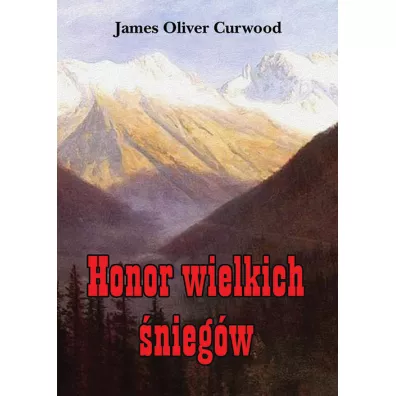 Honor wielkich �nieg�w - James Oliver Curwood