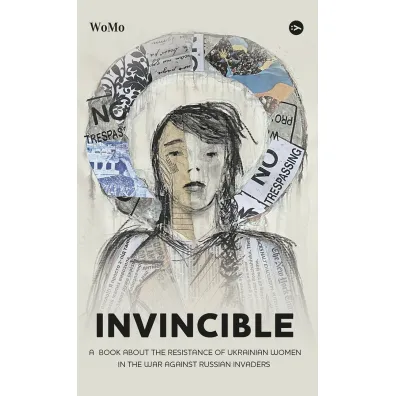 Invincible. ? book about the resistance of Ukrainian women in the war against Russian invaders. Wersja ukrai�ska - Victoria Pokatis