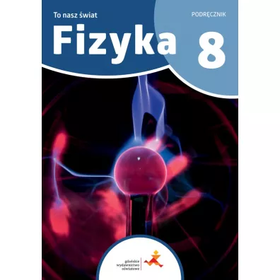 To nasz �wiat. Fizyka. Podr�cznik dla klasy 8 szko�y podstawowej - Iwona Szczepa�ska, Piotr Nie�urawski
