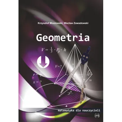 Geometria Matematyka dla nauczycieli - Krzysztof Mostowski, Wac�aw Zawadowski