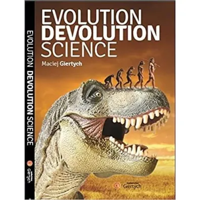 Evolution, Devolution, Science - Maciej Giertych