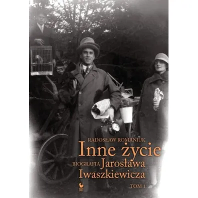 Inne �ycie. Biografia Jaros�awa Iwaszkiewicza. Tom 1 - Rados�aw Romaniuk