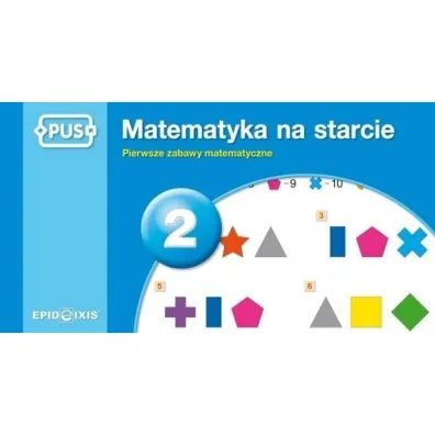 Matematyka na starcie 2. Pierwsze zabawy matematyczne