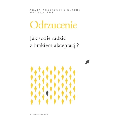 Odrzucenie. Jak sobie radzi� z brakiem akceptacji? - Micha� Ku�, Agata Adaszy�ska-Blacha