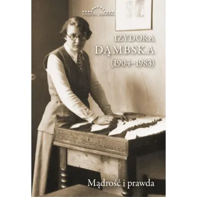 Izydora D�mbska (1904-1983). M�dro�� i prawda