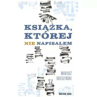 Ksi��ka, kt�rej nie napisa�em - Mariusz  Obiedzi�ski