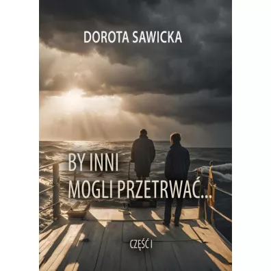 By inni mogli przetrwa� cz.1 - Dorota Sawicka
