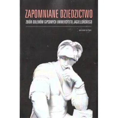 Zapomniane dziedzictwo. Zbi�r odlew�w gipsowych Uniwersytetu Jagiello�skiego