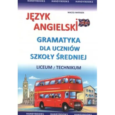 J�zyk angielski. Gramatyka dla uczni�w szko�y �redniej. Liceum / technikum - Maciej Matasek