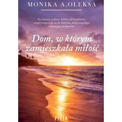 Dom, w kt�rym zamieszka�a mi�o�� - Monika A. Oleksa