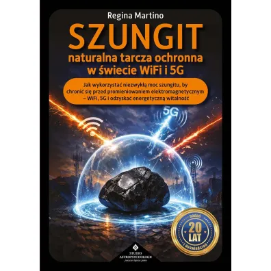 Szungit naturalna tarcza ochronna w �wiecie WiFi i 5G. Jak zabezpieczy� cia�o, energi� i otoczenie przed promieniowaniem elektromagnetycznym