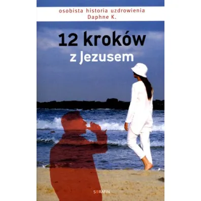 12 krok�w z Jezusem. Osobista historia uzdrowienia - Daphne Kalotay