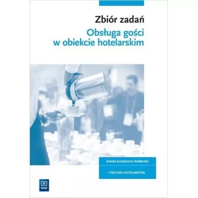 Zbi�r zada�. Obs�uga go�ci w obiekcie �wiadcz�cym us�ugi hotelarskie. Bran�a turystyczno-hotelarska. Technik hotelarstwa - Bo�ena Granecka-Wrzosek, Witold Drogo�