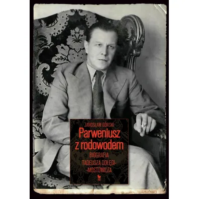 Parweniusz z rodowodem. Biografia Tadeusza Do��gi-Mostowicza - Jaros�aw G�rski