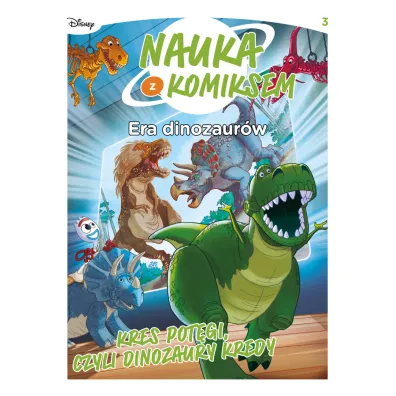 Kres pot�gi, czyli dinozaury kredy. Nauka z komiksem. Era dinozaur�w. Tom 3
