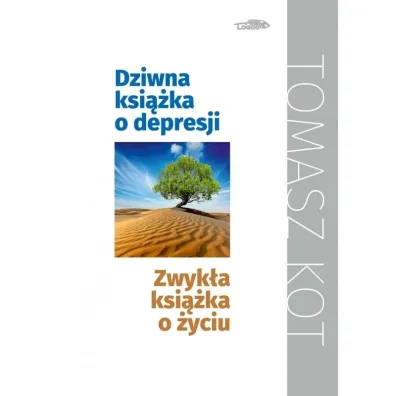 Dziwna ksi��ka o depresji, zwyk�a ksi��ka o �yciu - Tomasz Kot