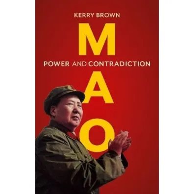 Mao. Power and Contradiction - Kerry Brown