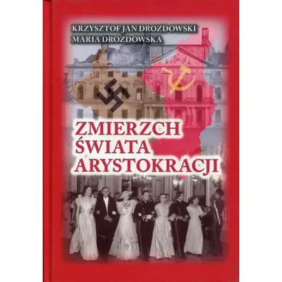Zmierzch �wiata arystokracji. Tom 1 1939-1941. Symetria zbrodni - Krzysztof Jan Drozdowski, Maria Drozdowska